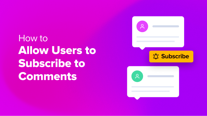 allow users to subscribe to comments How to allow users to subscribe to comments in WordPress