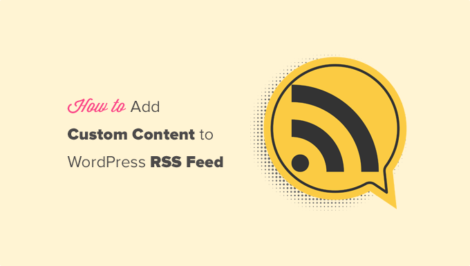 How to Completely Customize Your WordPress RSS Feeds
