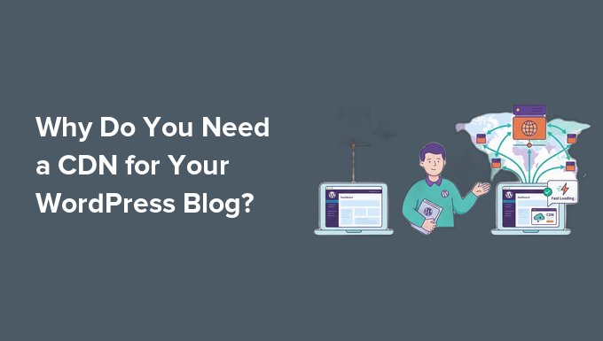 Perché Hai Bisogno di una CDN per il Tuo Blog WordPress?