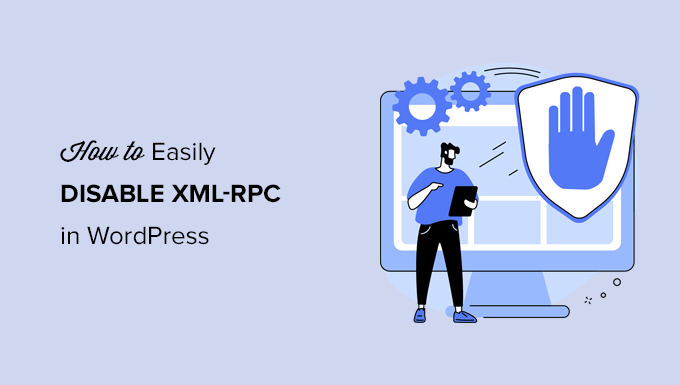 Easily disable XML-RPC in WordPress Easily disable XML-RPC in WordPress