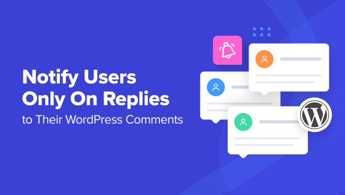 Notify users only on replies to their WordPress comments Notify users only on replies on their own comments