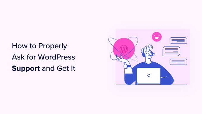 How to properly ask for WordPress support and get it How to properly ask for WordPress support and get it