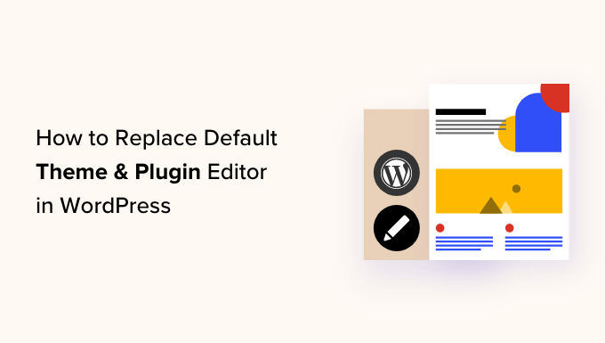 Replacing the default theme and plugin editor in WordPress Replacing the default theme and plugin editor in WordPress