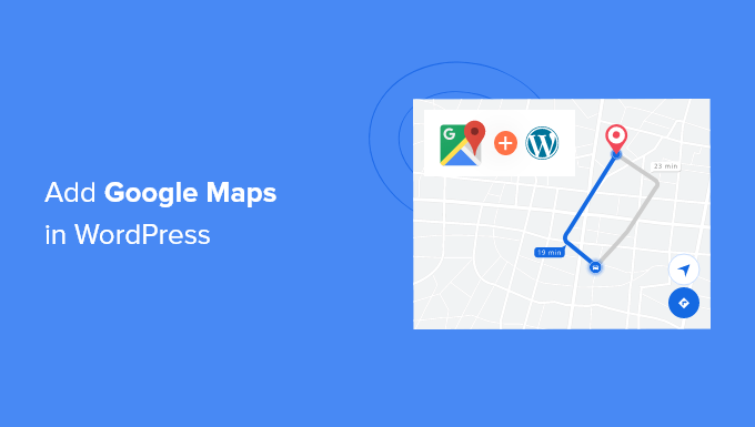 Add Google Maps in WordPress Add Google Maps in WordPress