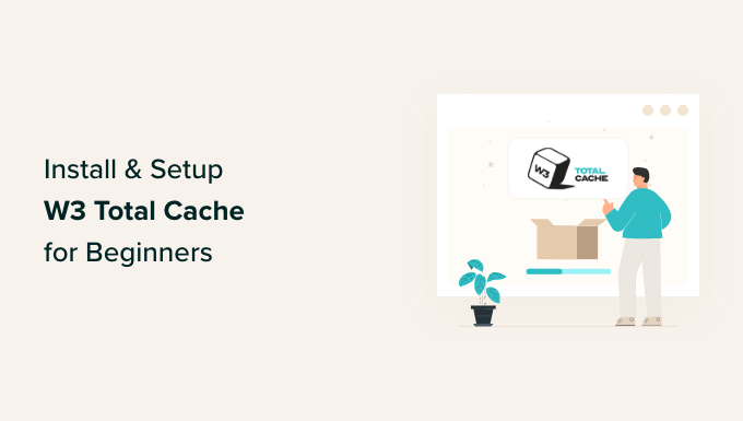 W3 Total Cache installation and setup guide for WordPress beginners W3 Total Cache installation and setup guide for WordPress beginners