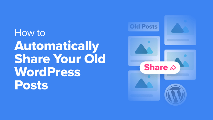 How to Automatically Share Your Old WordPress Posts