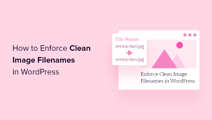 How to enforce clean image filenames in WordPress How to enforce clean image filenames in WordPress