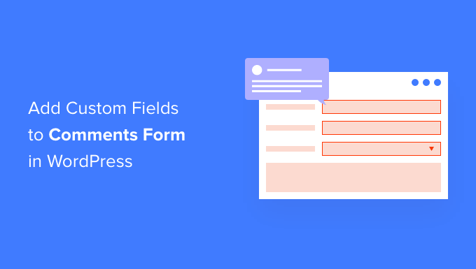 How to add custom fields to comments Form in WordPress How to add custom fields to comments Form in WordPress