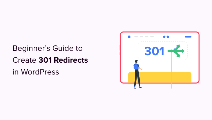 Beginners Guide to Creating 301 Redirects in WordPress Beginner’s Guide to Creating 301 Redirects in WordPress