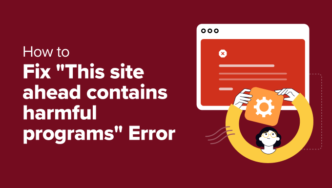 Fix "This Site Ahead Contains Harmful Programs" Error in WordPress Fix "This Site Ahead Contains Harmful Programs" Error in WordPress