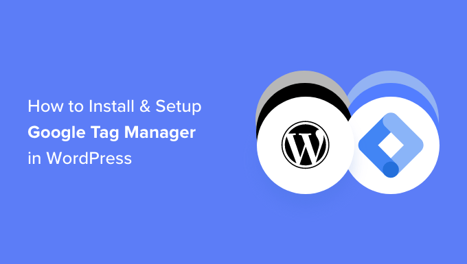 How to install and setup Google Tag Manager in WordPress how to install and setup Google Tag Manager in WordPress