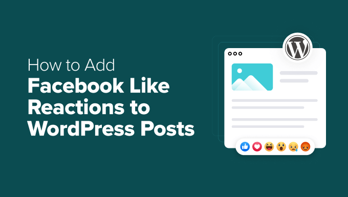 Add Facebook Like Reactions to Your WordPress Posts Add Facebook Like Reactions to Your WordPress Posts