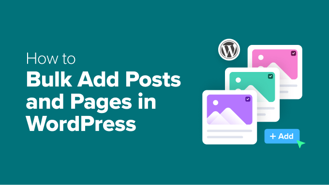 How to Bulk Add Posts and Pages in WordPress 