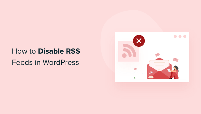 How to disable RSS feeds in WordPress How to disable RSS feeds in WordPress