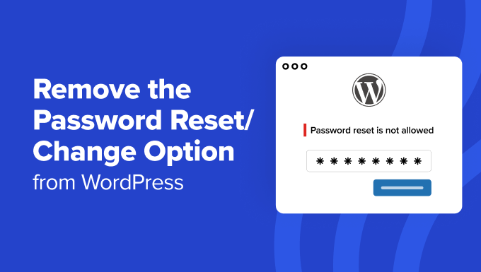 Remove the password reset option in WordPress Remove the password reset option in WordPress