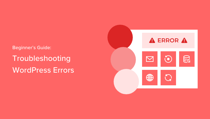 Beginner's guide to troubleshooting WordPress errors (step by step) Beginner's guide to troubleshooting WordPress errors (step by step)