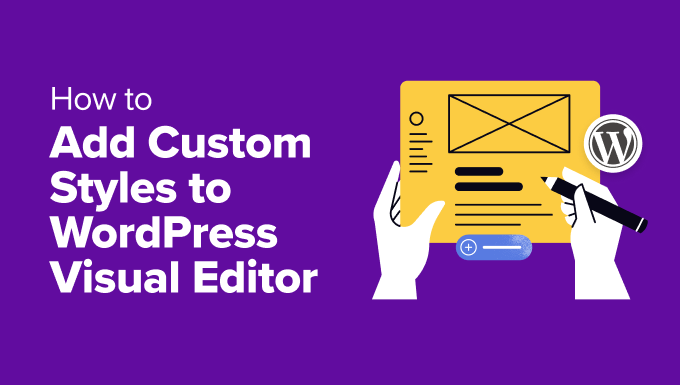 Add Custom Styles to WordPress Visual Editor Add Custom Styles to WordPress Visual Editor