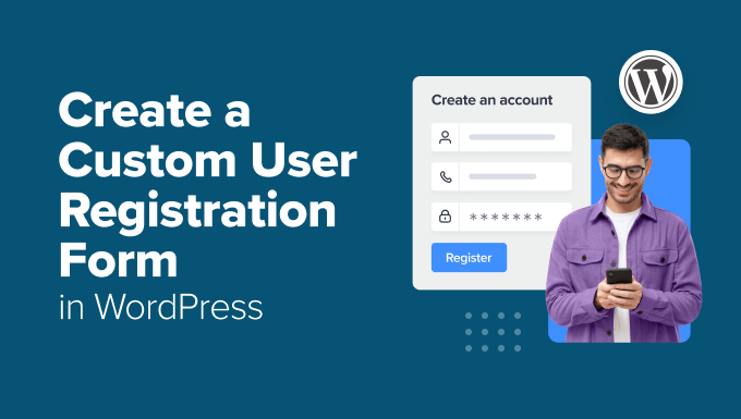 How to Create a Custom User Registration Form in WordPress
