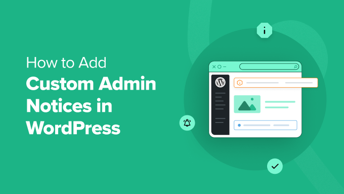 How to Add Custom Admin Notices in WordPress How to Add Custom Admin Notices in WordPress