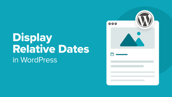 How to Display Relative Dates in WordPress How to Display Relative Dates in WordPress