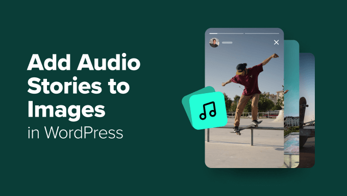 Cum să adăugați povești audio la imagini în WordPress