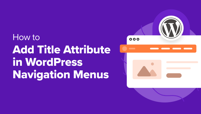 How to Add Title Attribute in WordPress Navigation Menus How to Add Title Attribute in WordPress Navigation Menus