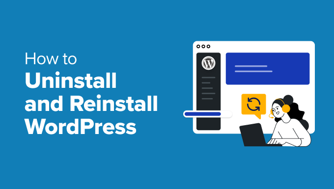 Uninstall and reinstall wordpress How to uninstall and reinstall WordPress