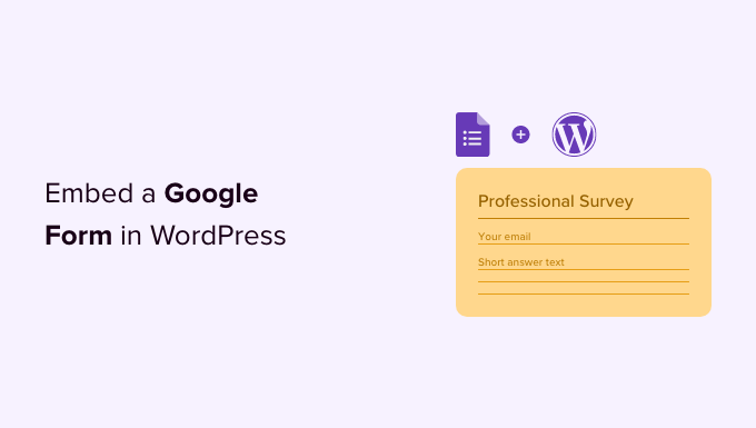 How to Embed a Google Form in WordPress Embed Google Forms in WordPress