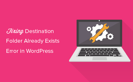 How to Fix Destination Folder Already Exists Error in WordPress How to Fix Destination Folder Already Exists Error in WordPress