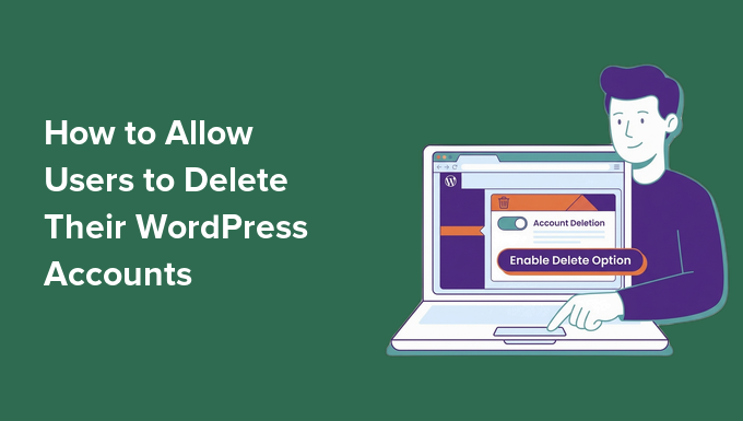 How to Allow Users to Delete Their WordPress Accounts How to Allow Users to Delete Their WordPress Accounts