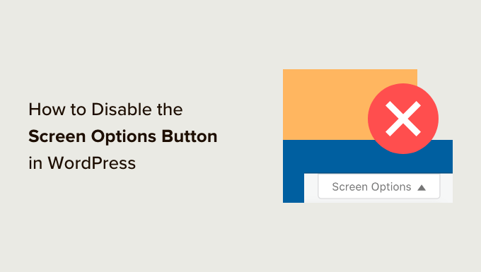 How to disable the screen options button in WordPress How to disable the screen options button in WordPress