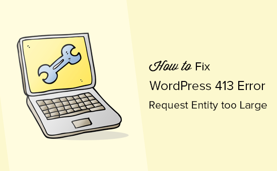 WordPress 413 error - Request entity too large WordPress 413 error - Request entity too large