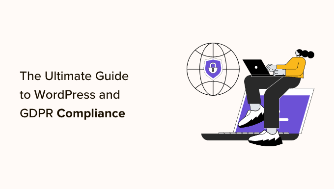 The Ultimate Guide to WordPress and GDPR Compliance The Ultimate Guide to WordPress and GDPR Compliance