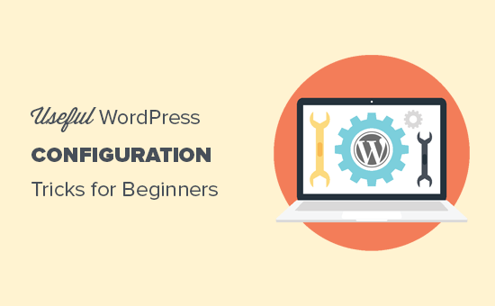 Useful WordPress configuration tricks Useful WordPress configuration tricks