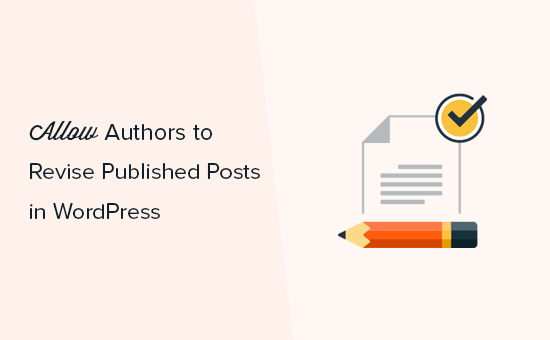 Allow authors to revise published posts in WordPress Allow authors to revise published posts in WordPress