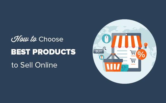 Choosing products to sell online Choosing products to sell online