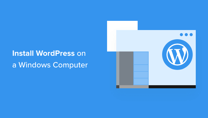 How to Install WordPress on a Windows computer How to Install WordPress on a Windows computer
