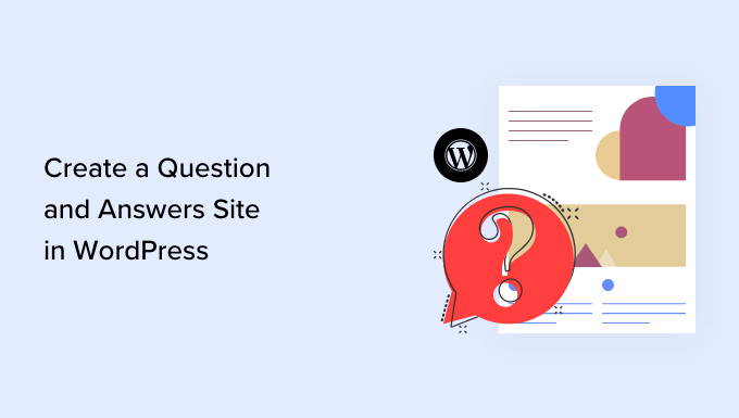 How to create a question and answers site in WordPress How to create a question and answers site in WordPress