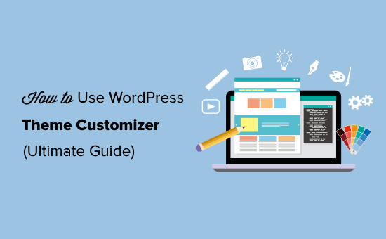 How to Use WordPress Theme Customizer Ultimate Guide How to Use WordPress Theme Customizer Ultimate Guide