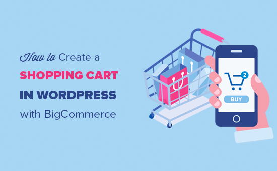 Adding a shopping cart in WordPress with BigCommerce Adding a shopping cart in WordPress with BigCommerce