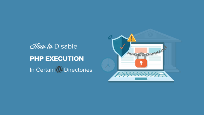 How to Disable PHP Execution in Certain WordPress Directories How to Disable PHP Execution in Certain WordPress Directories
