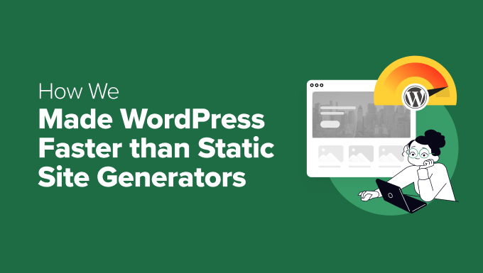 How We Made WordPress Faster Than Static Site Generators (Case Study - Speeding up WPBeginner) How We Made WordPress Faster Than Static Site Generators (Case Study - Speeding up WPBeginner)