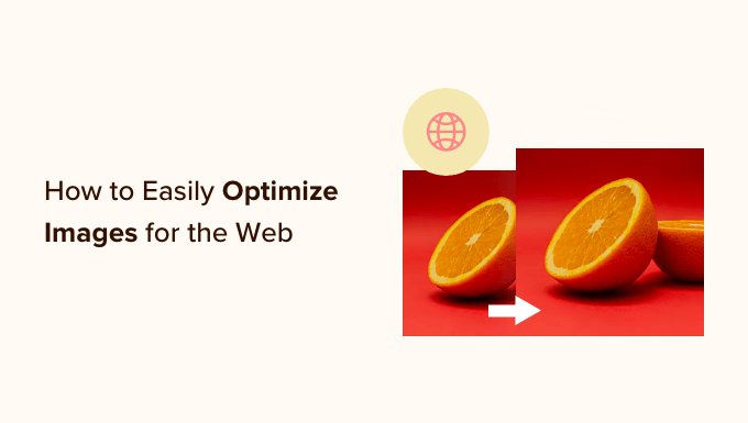How to Easily Optimize Images for the Web (Without Losing Quality) How to Easily Optimize Images for the Web (Without Losing Quality)