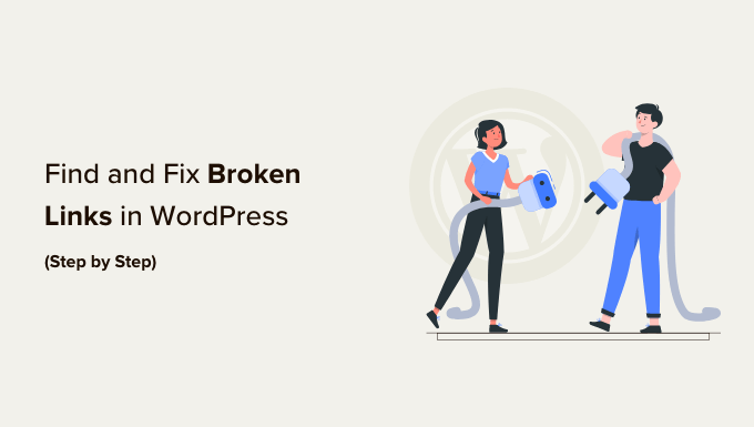 How to Find and Fix Broken Links in WordPress (Step by Step) How to Find and Fix Broken Links in WordPress (Step by Step)