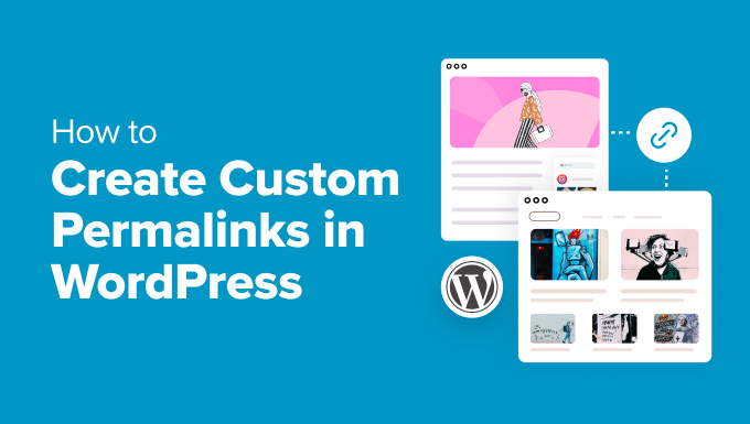 How to Create Custom Permalinks in WordPress (Ultimate Guide) How to Create Custom Permalinks in WordPress (Ultimate Guide)