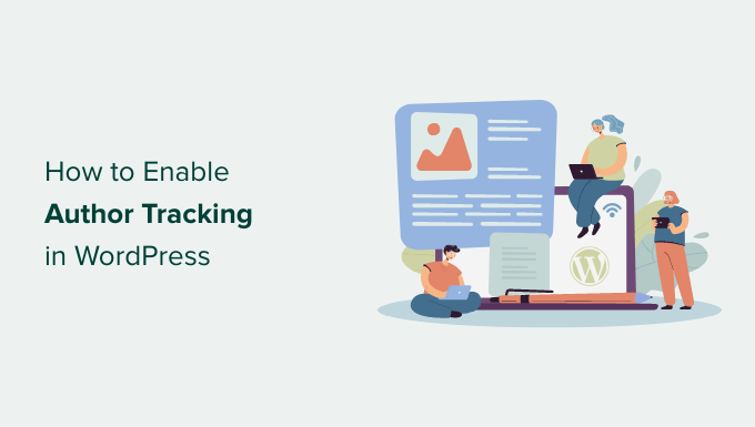 How to enable author tracking in WordPress How to enable author tracking in WordPress