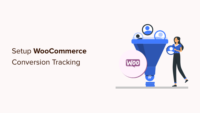 Setting up conversion tracking on your WooCommerce store How to setup WooCommerce conversion tracking