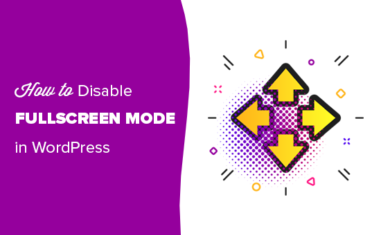 Turning off the fullscreen mode in WordPress post editor Turning off the fullscreen mode in WordPress post editor