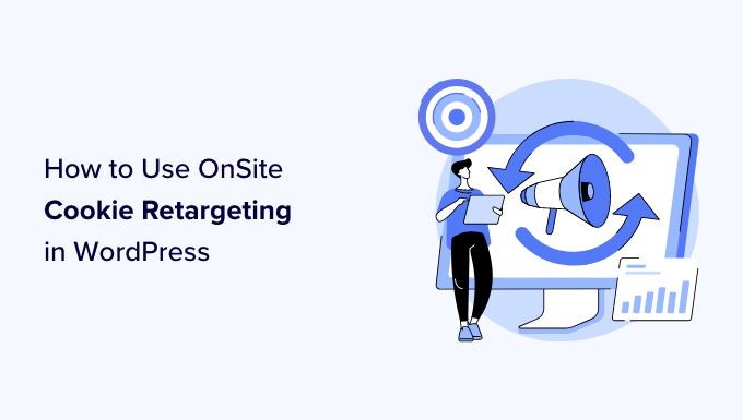 So verwenden Sie Onsite-Cookie-Retargeting in WordPress So verwenden Sie Onsite-Cookie-Retargeting in WordPress