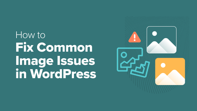 How to Fix Common Image Issues in WordPress (Ultimate Guide) How to Fix Common Image Issues in WordPress (Ultimate Guide)